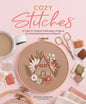 Cozy Stitches: 12 Calm & Creative Embroidery Projects for Absolute Beginners